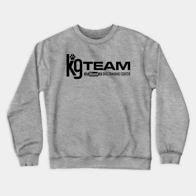 K-9 Team  - OldSkoolK9 Crewneck Sweatshirt by OldskoolK9